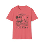 The Garden Is All You Need T-Shirt