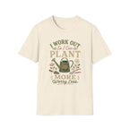 I Work Out So I Can Plant More T-Shirt