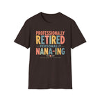 Professionally Retired Personally Nana-Ing T-Shirt