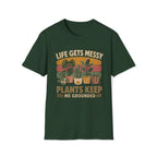 Life Gets Messy Plant Keep Me Grounded T-Shirt
