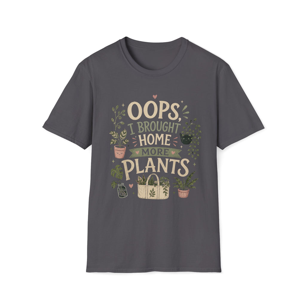 Oops I Brought Home More Plants T-Shirt