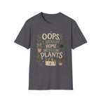 Oops I Brought Home More Plants T-Shirt