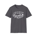Life is Better in the Garden T-Shirt