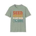 Seed Sprout Plant Mum Bruh T-Shirt