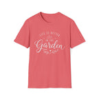 Life Is Better In The Garden T-Shirt