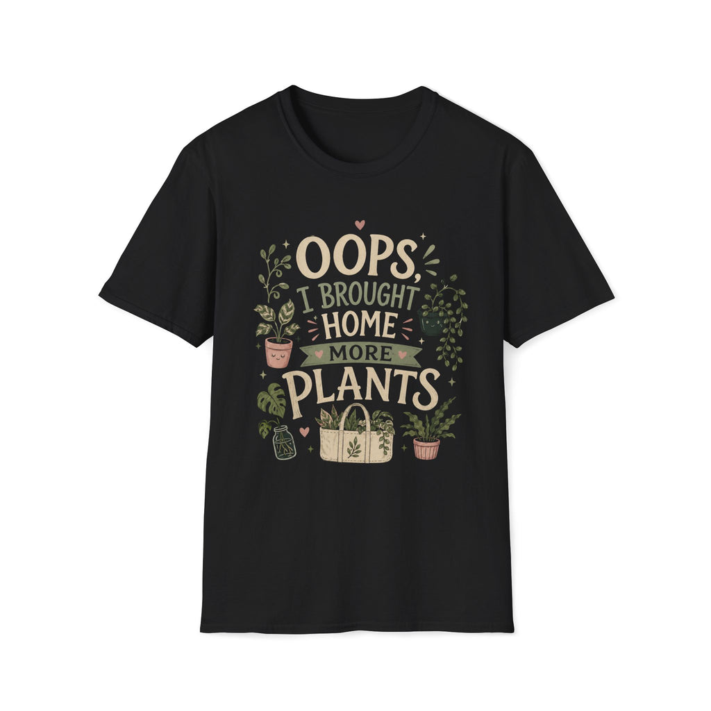Oops I Brought Home More Plants T-Shirt