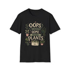 Oops I Brought Home More Plants T-Shirt