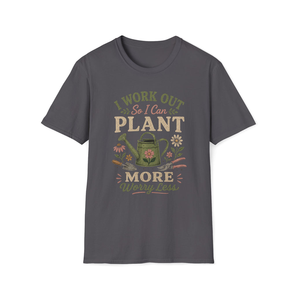 I Work Out So I Can Plant More T-Shirt