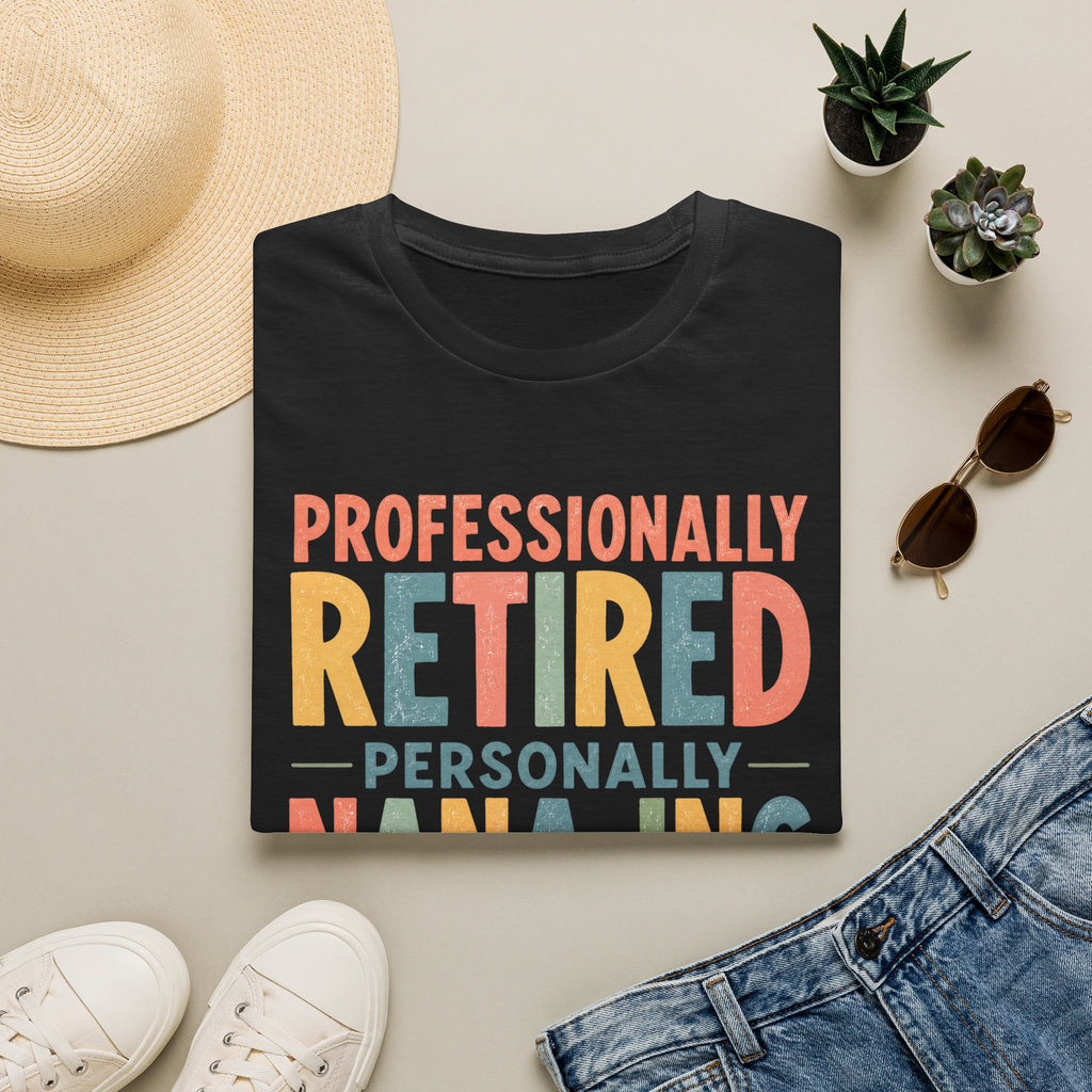 Professionally Retired Personally Nana-Ing T-Shirt