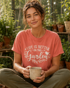 Life is Better in the Garden T-Shirt