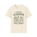 The Garden Is All You Need T-Shirt