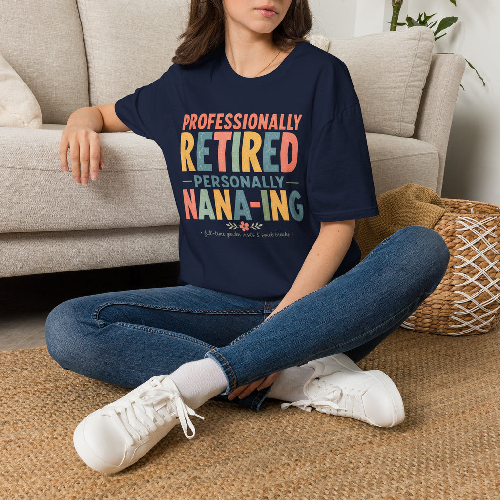 Professionally Retired Personally Nana-Ing T-Shirt