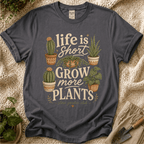 Life Is Short Grow More Plants T-Shirt