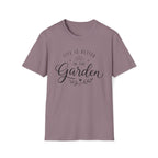 Life Is Better In The Garden T-Shirt