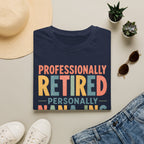 Professionally Retired Personally Nana-Ing T-Shirt