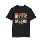 Professionally Retired Personally Nana-Ing T-Shirt