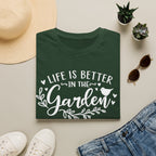 Life is Better in the Garden T-Shirt