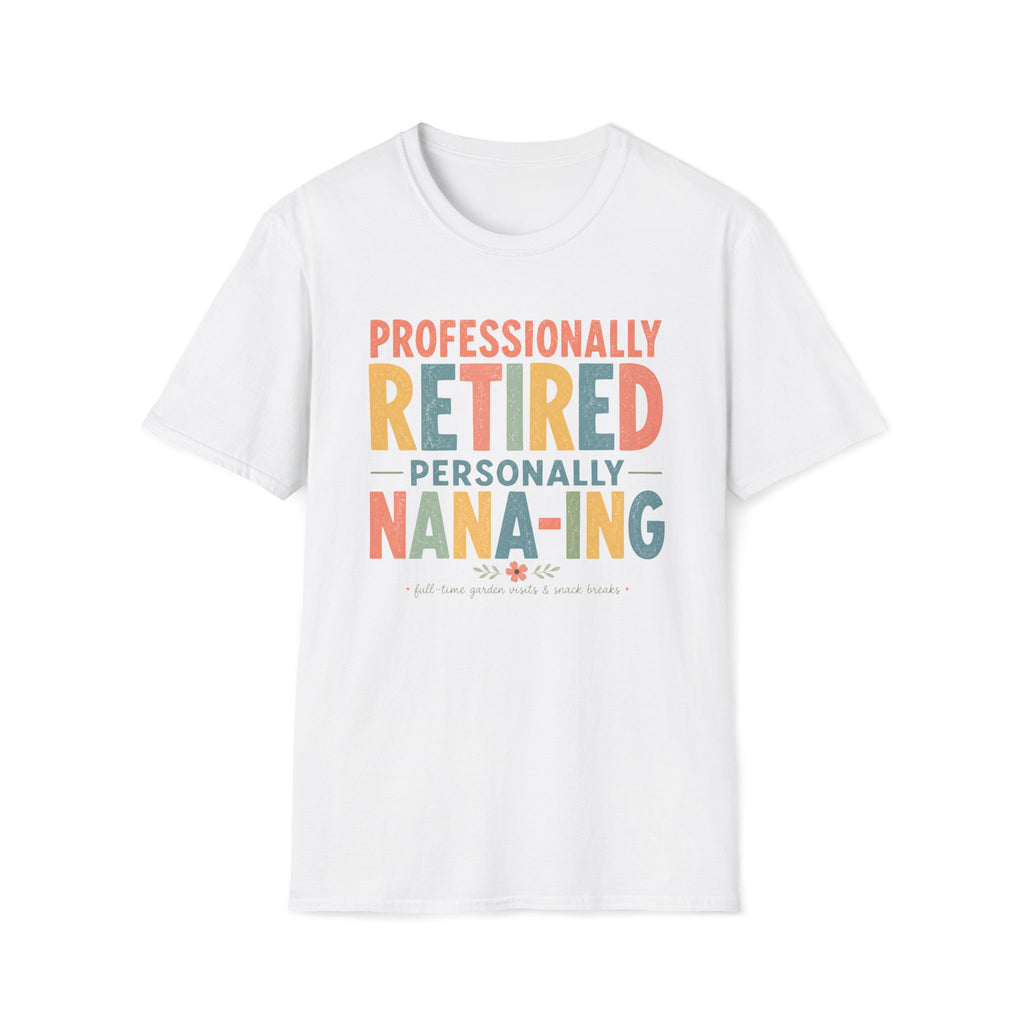 Professionally Retired Personally Nana-Ing T-Shirt