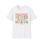 Professionally Retired Personally Nana-Ing T-Shirt