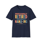 Professionally Retired Personally Nana-Ing T-Shirt