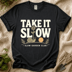 Take It Slow Garden Club T-Shirt by Zen & Zucchinis Slow Garden Club