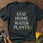 Stay Home Water Plants T-Shirt
