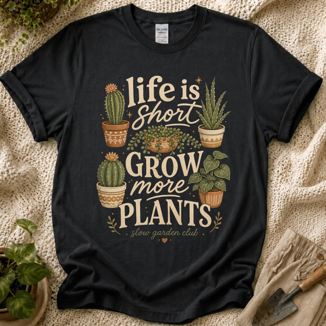 Life Is Short Grow More Plants T-Shirt - Zen & Zucchinis garden graphic tee