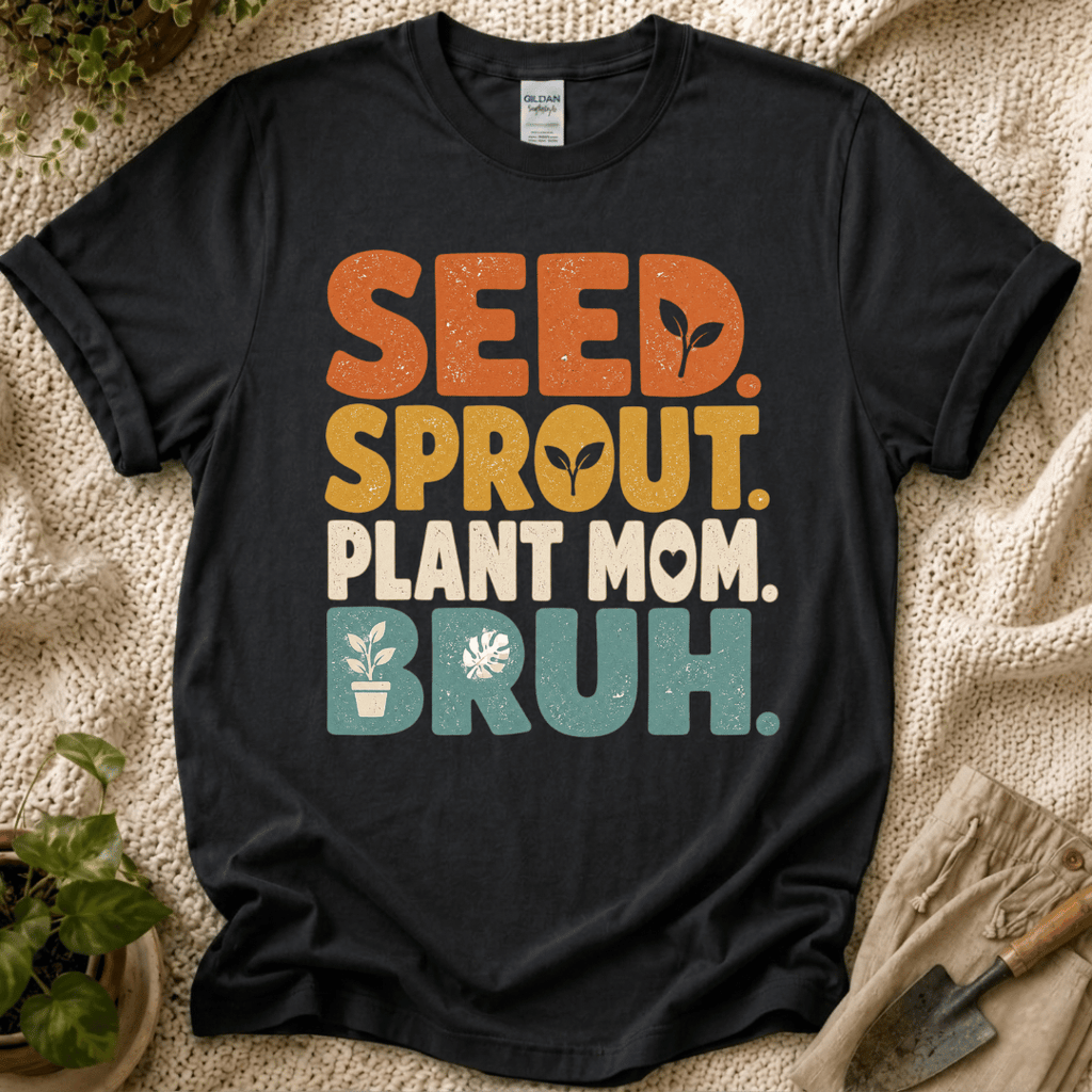 Seed Sprout Plant Mum Bruh T-Shirt