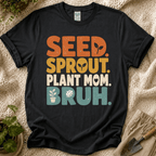 Seed Sprout Plant Mum Bruh T-Shirt
