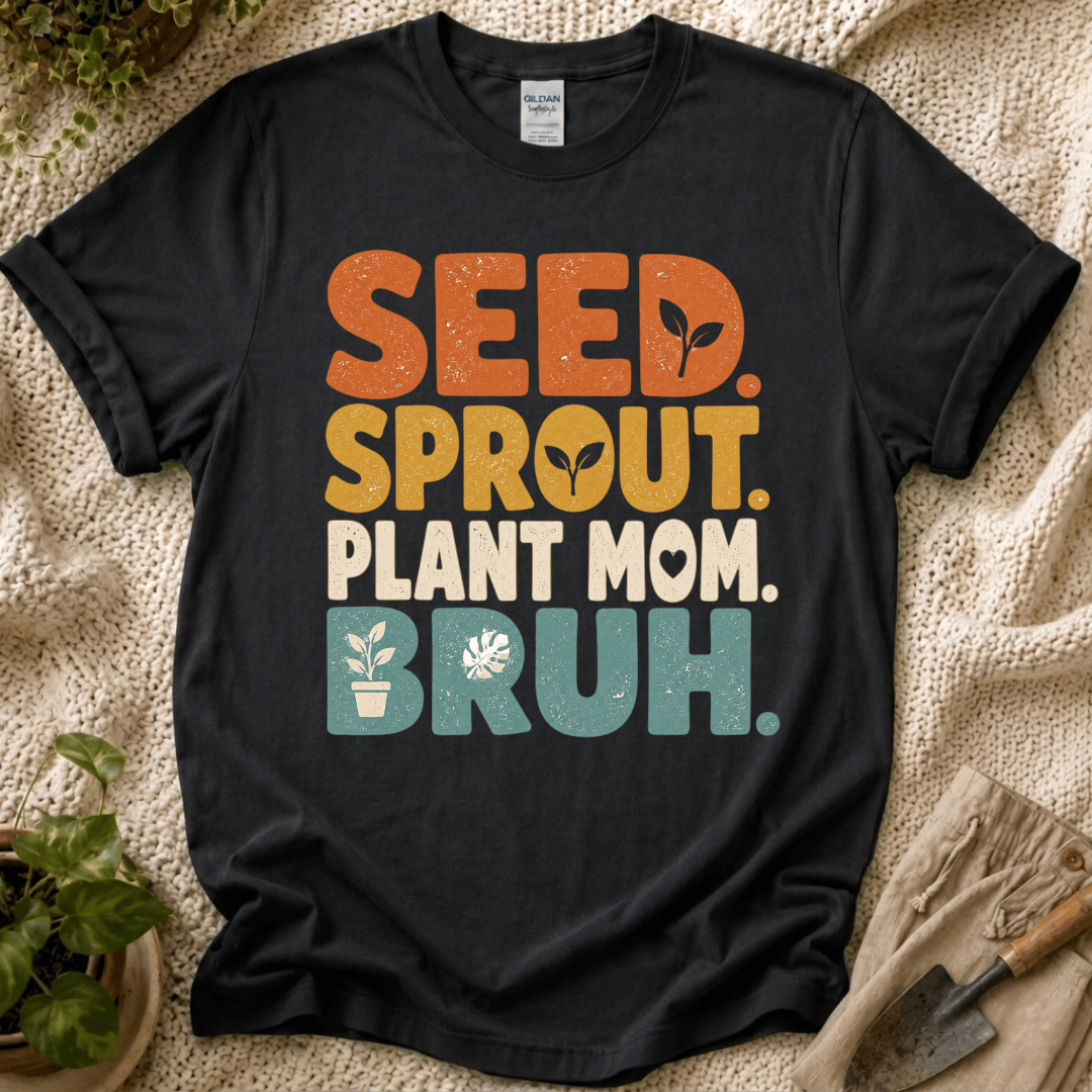 Seed Sprout Plant Mum Bruh T-Shirt