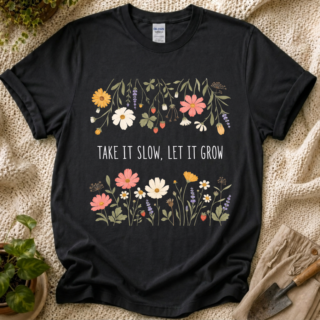 Take It Slow Let It Grow T-Shirt