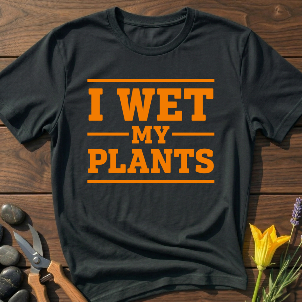 I Wet My Plants T-Shirt