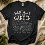 Mentally in the Garden View T-Shirt by Zen & Zucchinis Slow Garden Club