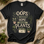 Oops I Brought Home More Plants T-Shirt