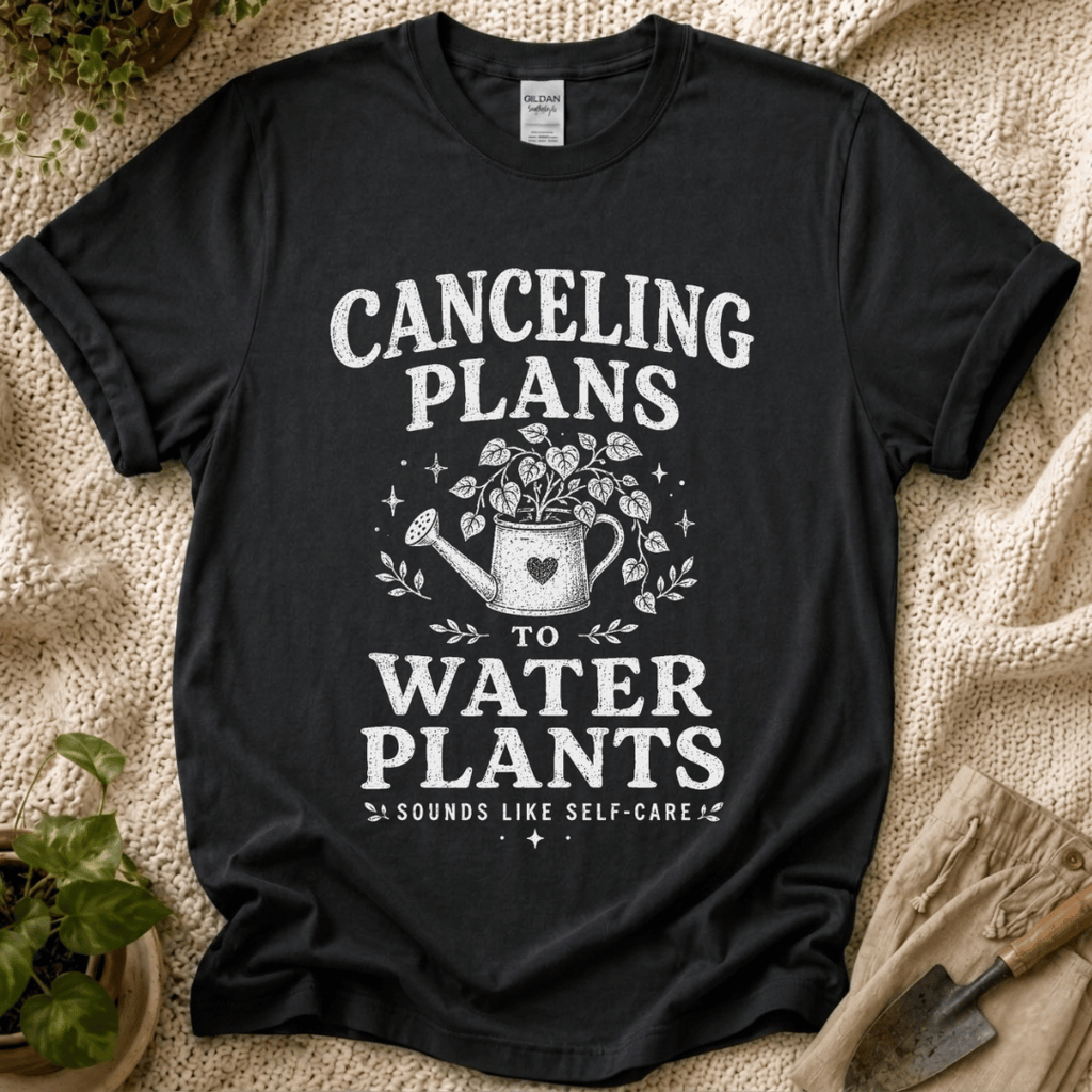 Canceling Plans to Water Plants T-Shirt by Zen & Zucchinis Slow Garden Club
