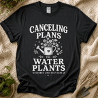 Canceling Plans to Water Plants T-Shirt by Zen & Zucchinis Slow Garden Club
