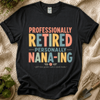 Professionally Retired Personally Nana-Ing T-Shirt