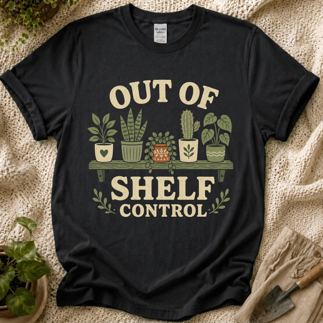 Out Of Shelf Control Plant Lover T-Shirt