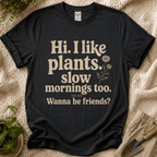 I Like Plants & Slow Mornings Friends T-Shirt