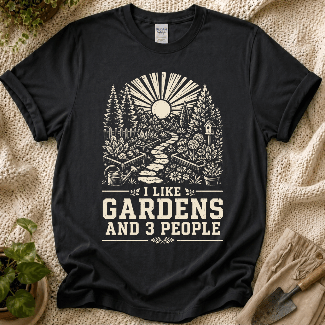 I Like Gardens And 3 People T-Shirt