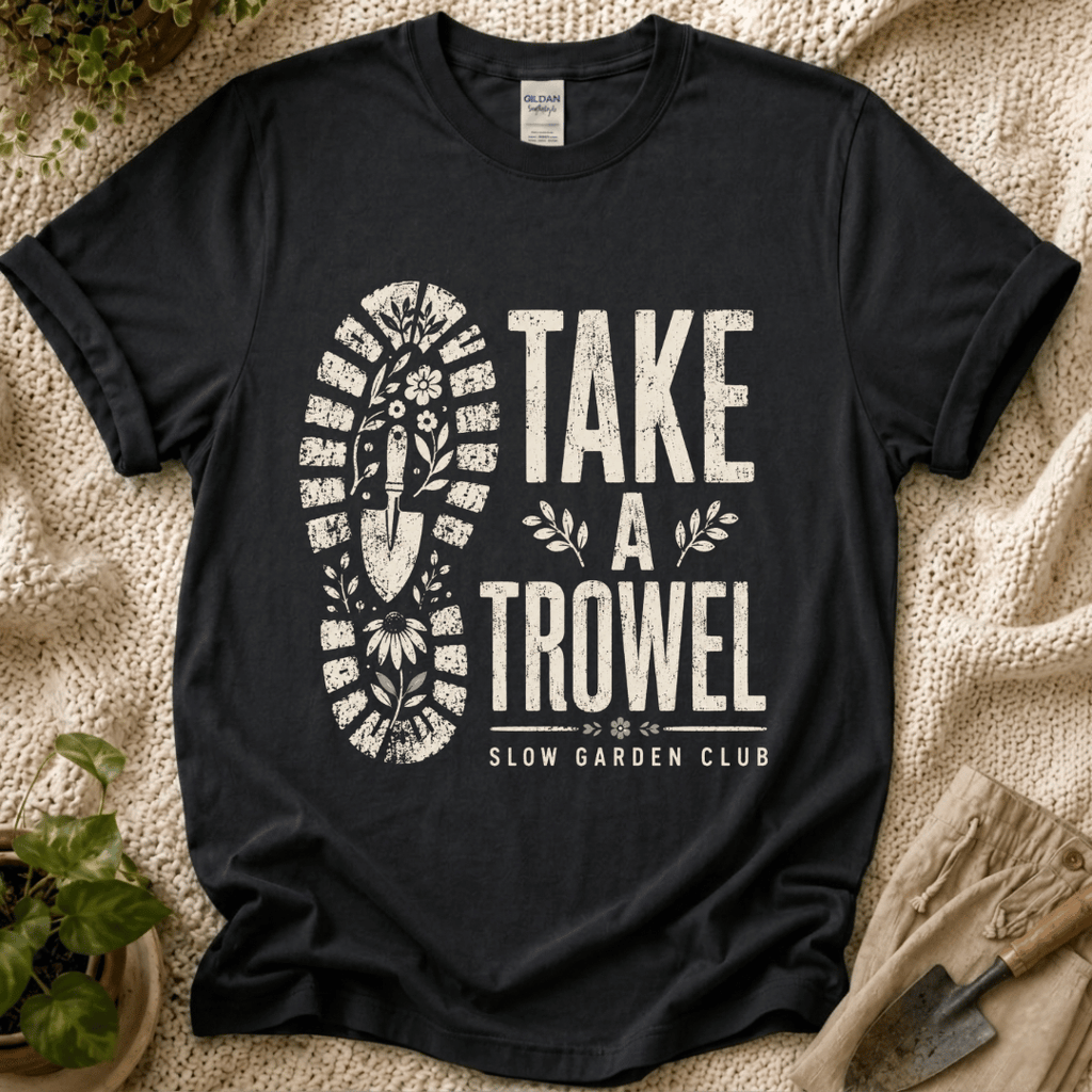 Take A Trowel Garden T-Shirt