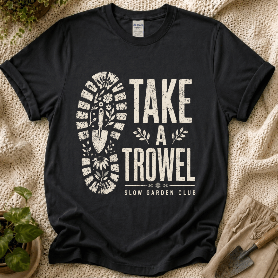Take A Trowel Garden T-Shirt