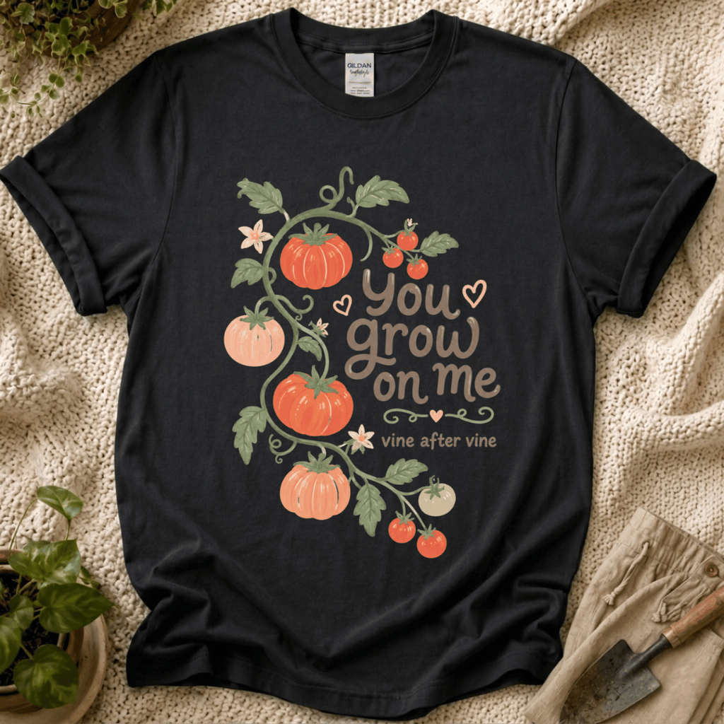 You Grow On Me Garden Growers T-Shirt