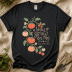 You Grow On Me Garden Growers T-Shirt
