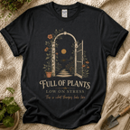 Full of Plants, Low on Stress T-Shirt by Zen & Zucchinis Slow Garden Club