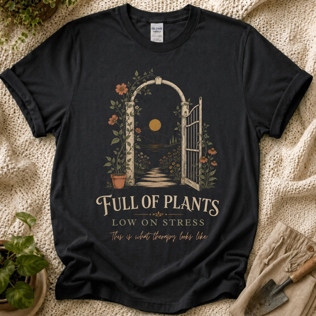 Full of Plants, Low on Stress T-Shirt by Zen & Zucchinis Slow Garden Club