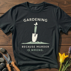 Gardening ... Because T-Shirt