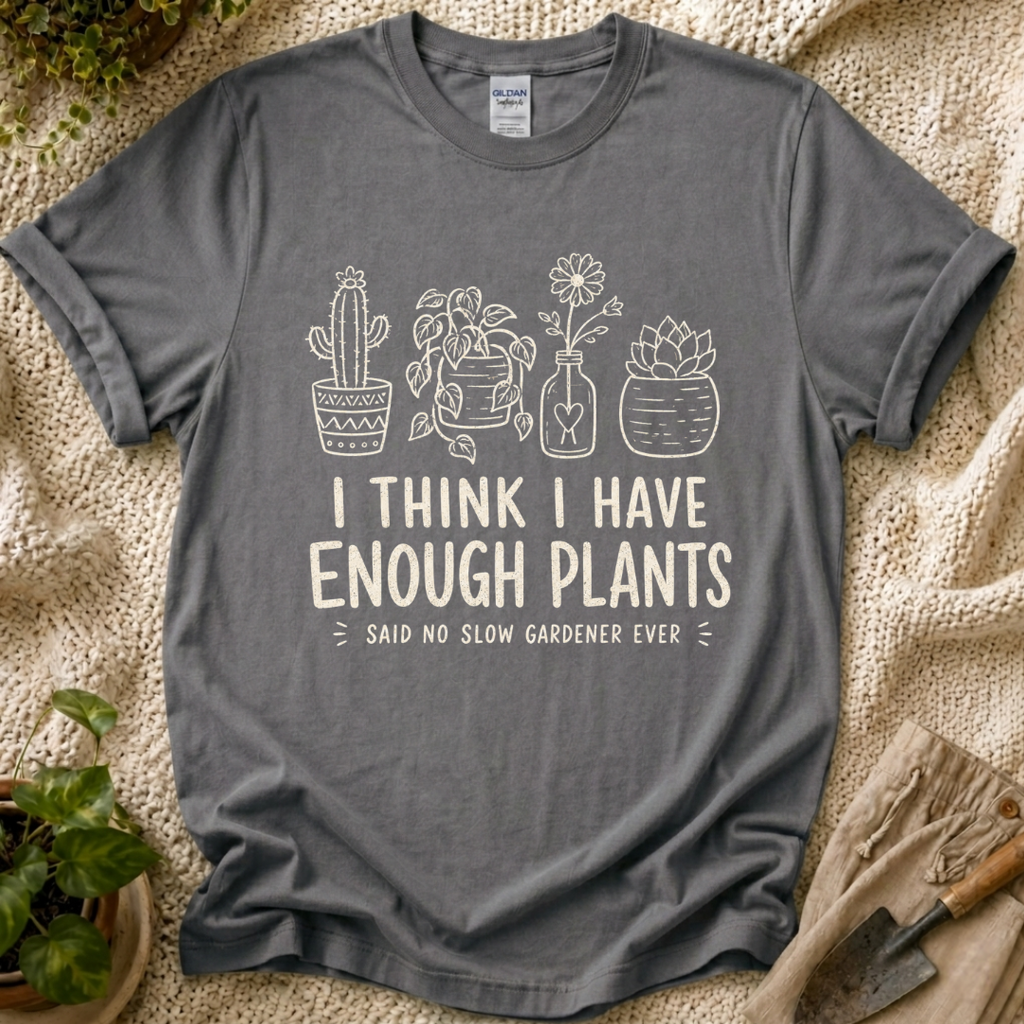 Enough Plants Funny Plant Lover T-Shirt by Zen & Zucchinis Slow Garden Club
