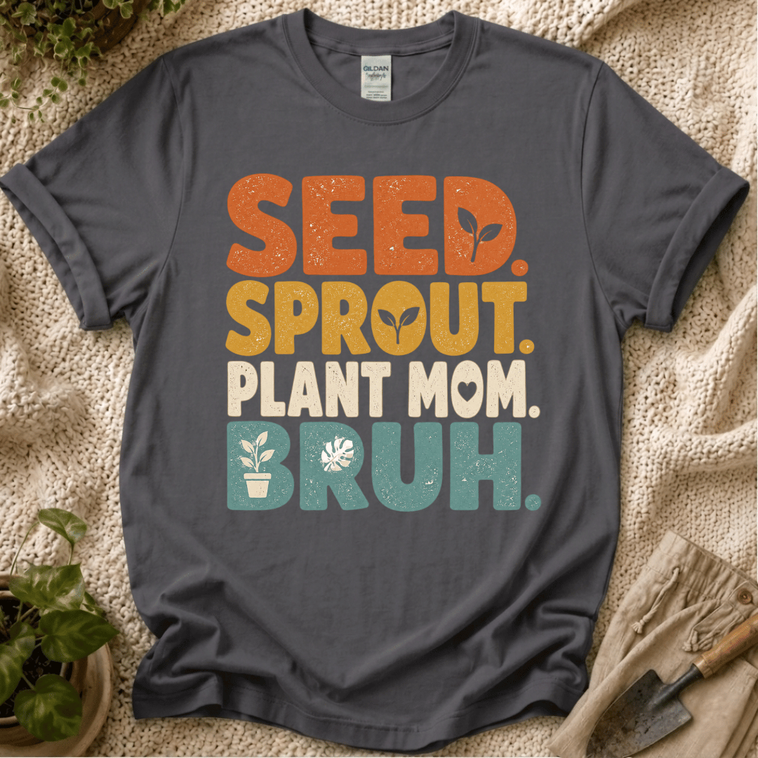 Seed Sprout Plant Mum Bruh T-Shirt