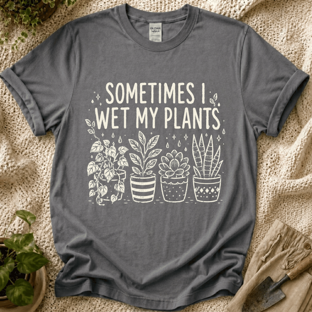 Sometimes I Wet My Plants T-Shirt by Zen & Zucchinis Slow Garden Club